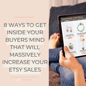 8 Ways to Get Inside Your Buyers Mind That Will Massively Increase Your Etsy Sales