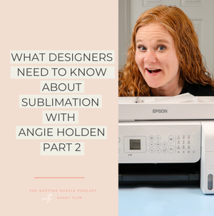 What Designers Need To Know About Sublimation With Angie Holden Part Two
