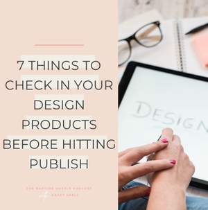 7 Things to Check in Your Design Products Before Hitting Publish