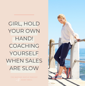 Girl, Hold Your Own Hand!  Coaching Yourself When Sales Are Slow