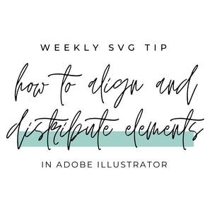 SVG Tutorial - How to arrange and align elements in Adobe Illustrator