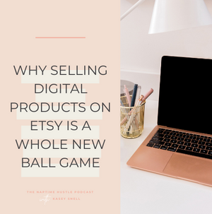 Why Selling Digital Products on Etsy is a Whole New Ball Game