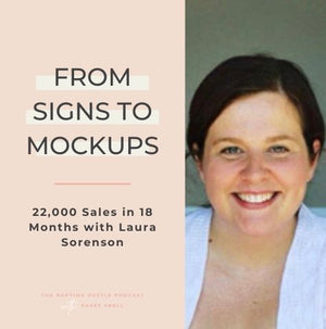 From Signs to Mockups - 22,000 Sales in 18 Months with Laura Sorenson