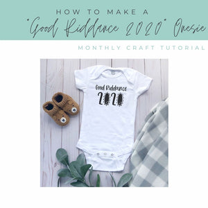 How to Make a "Good Riddance 2020" Onesie - Monthly Craft Tutorial and Free Design