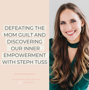 Defeating the Mom Guilt and Discovering Our Inner Empowerment with Steph Tuss