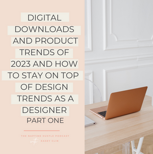 Digital Downloads and Product Trends of 2023 and How to Stay on Top of Design Trends as a Designer: Part One