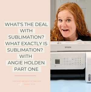 What's the Deal with Sublimation? What Exactly is Sublimation? - with Angie Holden: Part One.