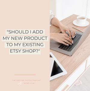 "Should I Add My New Product to my Existing Etsy Shop?"