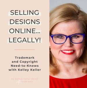 Selling Designs Online...Legally! Trademark and Copyright Need-to-Knows with Kelley Keller