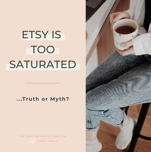 Etsy is Too Saturated...Truth or Myth?