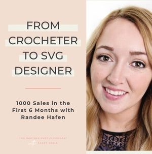From Crocheter to SVG Designer - 1000 Sales in the First 6 Months with Randee Hafen