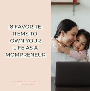 8 Favorite Items to Own Your Life as a Mompreneur