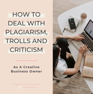 How to Deal With Plagiarism, Trolls and Criticism as a Creative Business Owner
