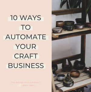 10 Ways to Automate Your Craft Business
