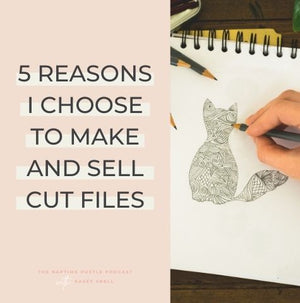 5 Reasons I Choose to Make and Sell Cut Files | Pen + Posh