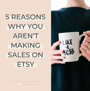 5 Reasons Why You Aren't Making Sales on Etsy