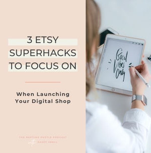 3 Etsy SUPERHACKS to Focus on When Launching Your Digital Shop