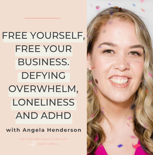 Free Yourself, Free Your Business. Defying Overwhelm, Loneliness and ADHD with Angela Henderson