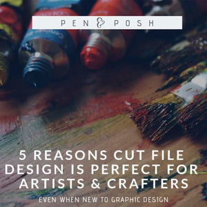5 Reasons Why Designing Cut Files is Perfect for Artists and Crafters - Even if you're new to design.