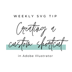 Weekly SVG Tip - How to Create a Custom Shortcut in Illustrator