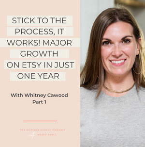 Stick to the Process, It Works! Major Growth on Etsy in Just One Year with Whitney Cawood: Part One