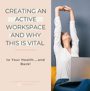 Creating an Active Workspace and Why This is Vital to Your Health....and Back!