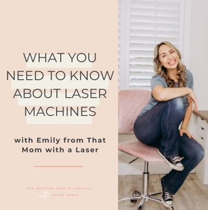 What You Need to Know About Laser Machines with Emily from That Mom with a Laser