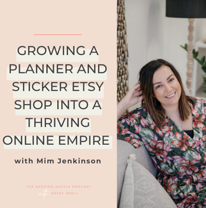 Growing a Planner and Sticker Etsy Shop into a Thriving Online Empire with Mim Jenkinson