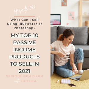 What Can I Sell Using Illustrator or Photoshop? My Top 10 Passive Income Products to Sell in 2021
